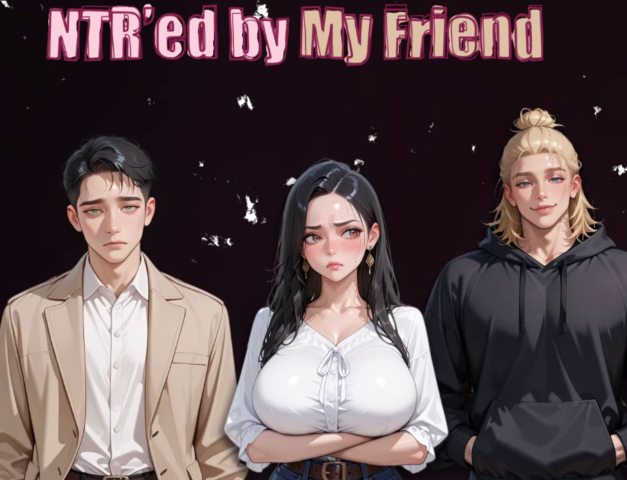 [亚洲风SLG/汉化] NTR由我的朋友 NTR’ed by My Friend v0.9.1[PC+安卓/2.5G]