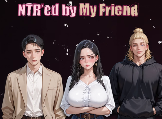 [亚洲风SLG/汉化] NTR由我的朋友 NTR’ed by My Friend v0.11.1 [PC+安卓/2.9G]