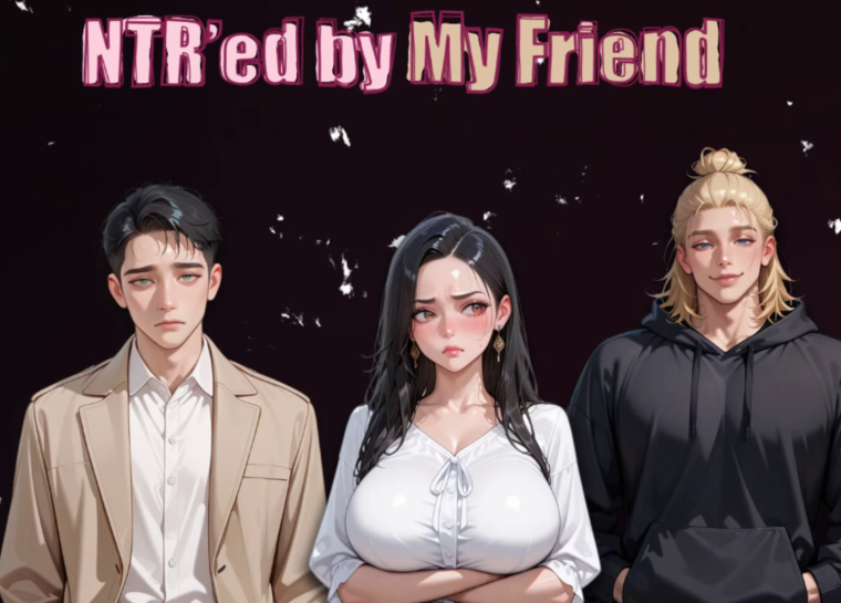 [亚洲风SLG/汉化] NTR由我的朋友 NTR'ed by My Friend v1.0.0 完结[PC+安卓/4G]