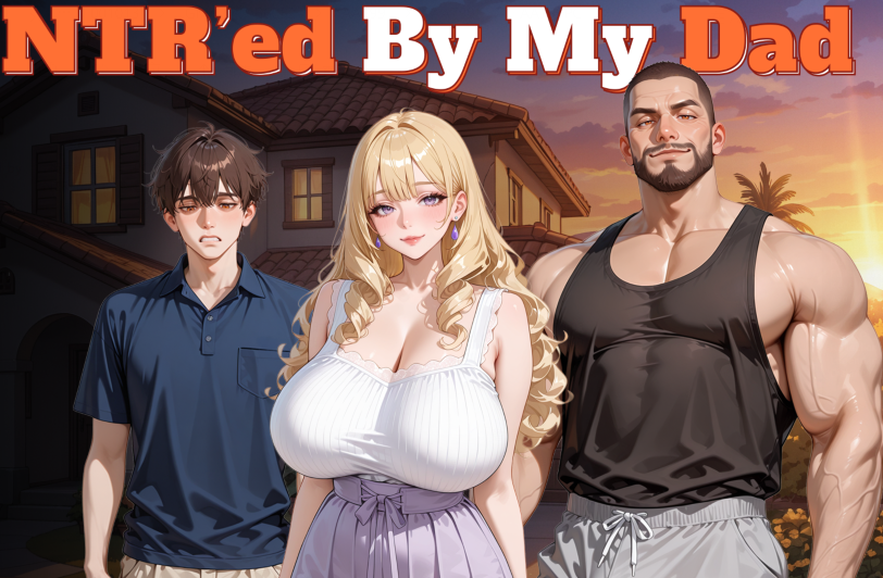[日式SLG/汉化] 被我爸NTR了 NTR’ed by My Dad vv0.2.0 [PC+安卓/1.6G]